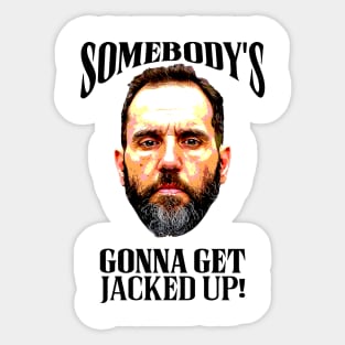 Somebody’s Gonna Get Jacked-up - Jack Smith Sticker